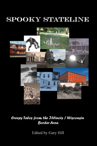 Spooky Stateline: Creepy Tales from the Illinois / Wisconsin  Border Area Hardcover Edition