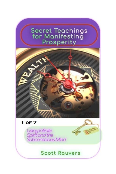 Secret Teachings for Manifesting Prosperity using Infinite Spirit and the Subconscious Mind. 1 of 7.