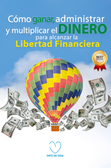 Cómo ganar, administrar y multiplicar el dinero para alcanzar la libertad financiera
