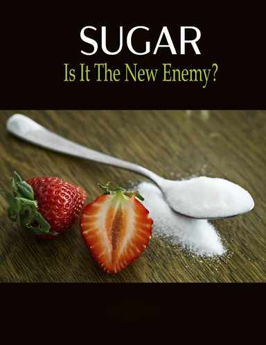 Sugar: Is It The New Enemy?