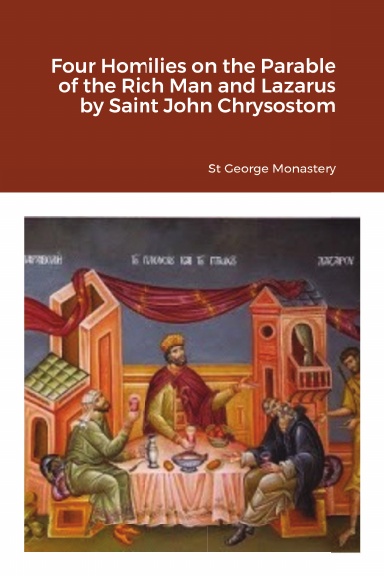 Four Homilies on the Parable of the Rich Man and Lazarus by Saint John Chrysostom
