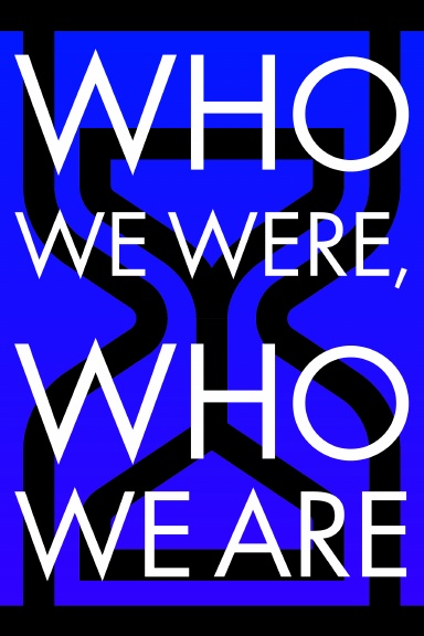 Who We Are, Who We Were