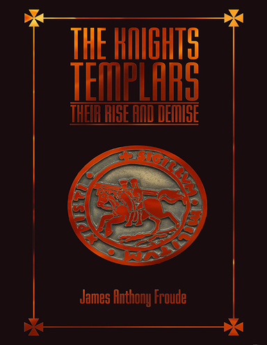 The Knights Templars: Their Rise & Demise