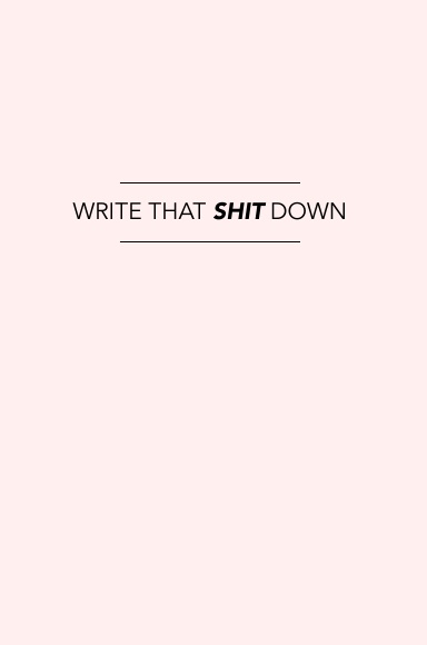 Write That Shit Down