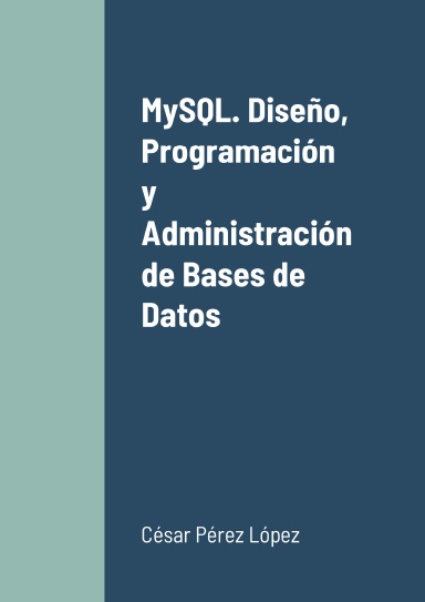 MySQL. Diseño, Programación y Administración de Bases de Datos