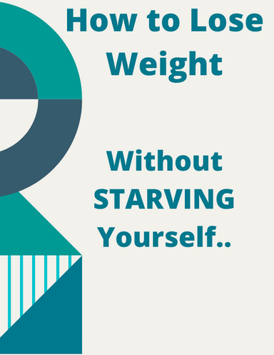 How To Lose Weight Without Starving Yourself