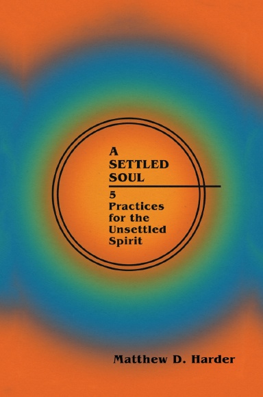 A Settled Soul: 5 Practices for the Unsettled Spirit