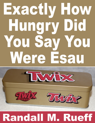 Exactly How Hungry Did you Say You Were Esau