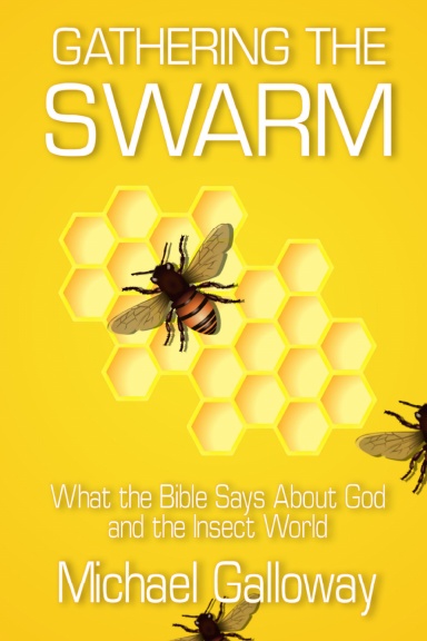 Gathering the Swarm: What the Bible Says About God and the Insect World