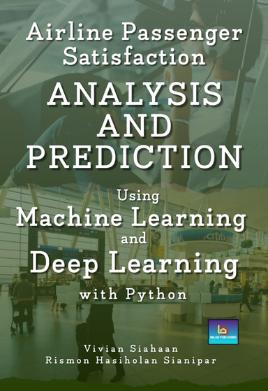 AIRLINE PASSENGER SATISFACTION  Analysis and Prediction  Using Machine Learning and Deep Learning  with Python
