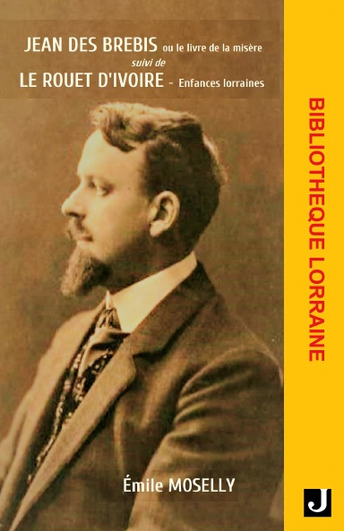 JEAN DES BREBIS ou le livre de la misère suivi de LE ROUET D’IVOIRE Enfances lorraines