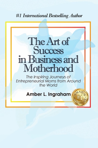 The Art of Success in Business and Motherhood