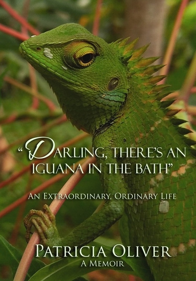 Darling, There’s an Iguana in the Bath - An Extraordinary, Ordinary Life