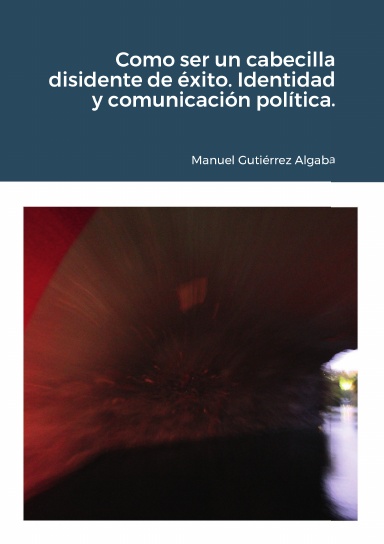 Como ser un cabecilla disidente de éxito. Identidad y comunicación política.