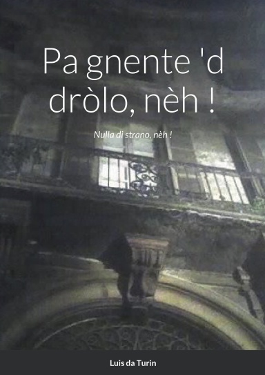 Pa gnente 'd dròlo, nèh !