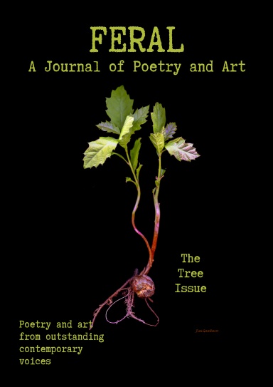 FERAL: A Journal of Poetry and Art. Issue Fifteen: The Tree Issue