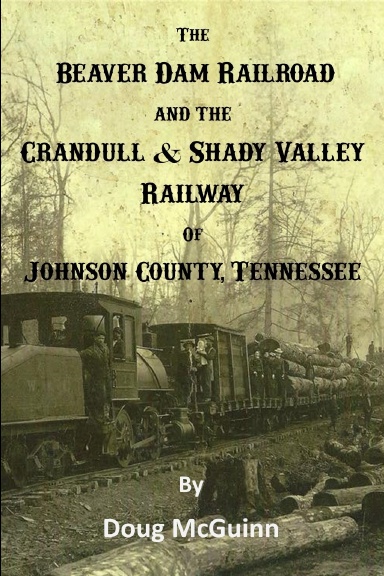 The Beaver Dam Railroad and the Crandull & Shady Valley Railway of Johnson County, Tennessee