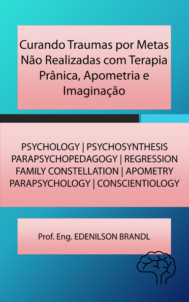 Curando Traumas por Metas Não Realizadas com Terapia Prânica, Apometria e Imaginação