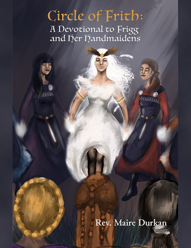 Circle of Frith: A Devotional to Frigg and Her Handmaidens