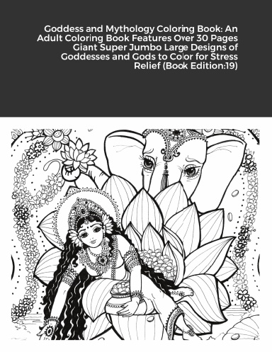 Goddess and Mythology Coloring Book: An Adult Coloring Book Features Over 30 Pages Giant Super Jumbo Large Designs of Goddesses and Gods to Color for Stress Relief (Book Edition:19)