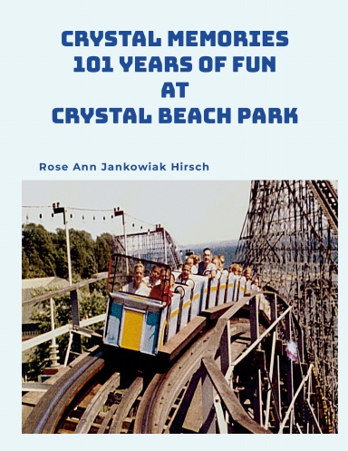 Crystal Memories 101 Years of Fun at Crystal Beach Park