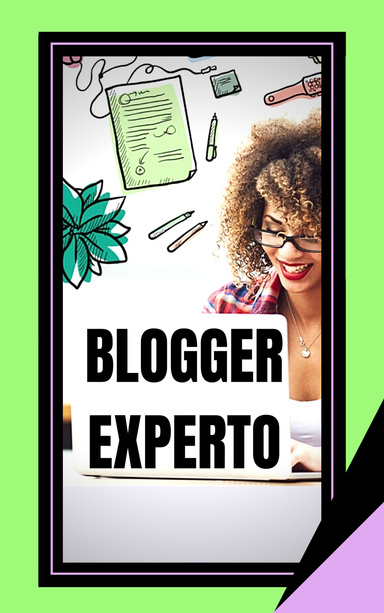 BLOGGER EXPERTO: La Guía poderosa Para el Blogger