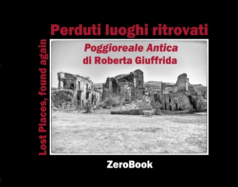 Lost places, found again/Perduti luoghi ritrovati: Poggioreale Antica