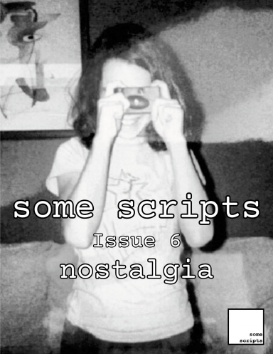 some scripts issue 6: nostalgia