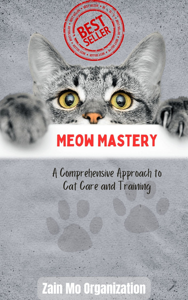 Meow Mastery A Comprehensive Approach to Cat Care and Training