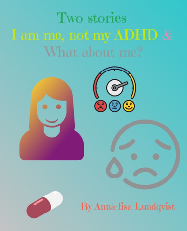 Two Stories: Im Me, Not My ADHD & What About Me