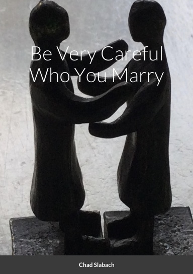 Be Very Careful Who You Marry