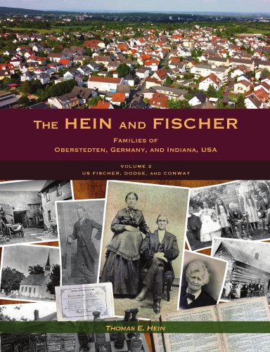 The Hein and Fischer Families of Oberstedten, Germany, and Indiana, USA: Volume 2