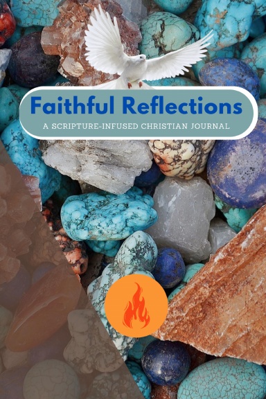 Faithful Reflections : A Scripture-infused Christian Journal