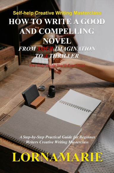 How to Write a Good and Compelling Novel From Your Imagination to A Thriller