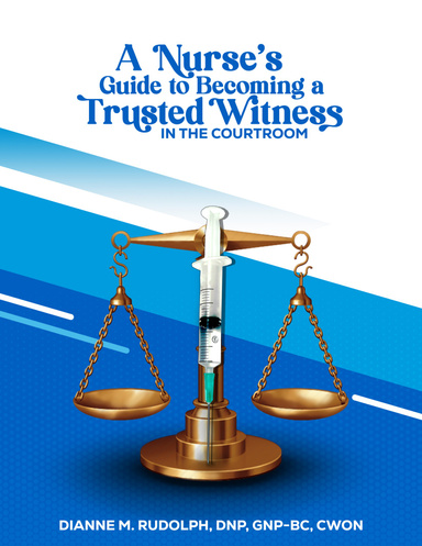 A Nurse's Guide to Becoming a Trusted Witness in the Courtroom