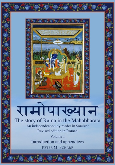 Rāmopākhyāna — the story of Rāma in the Mahābhārata: an independent-study reader in Sanskrit. Revised edition in Roman. Volume 1: Introduction and appendices.