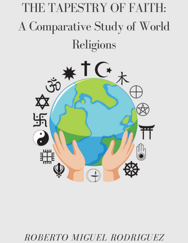 THE TAPESTRY OF FAITH: A COMPARATIVE STUDY OF WORLD RELIGIONS