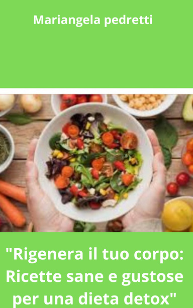 Rigenera il tuo corpo: ricette sane e genuine per la dieta detoxe