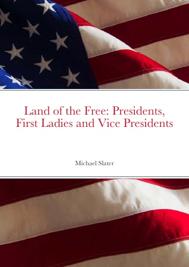 Land of the Free: Presidents, First Ladies and Vice Presidents