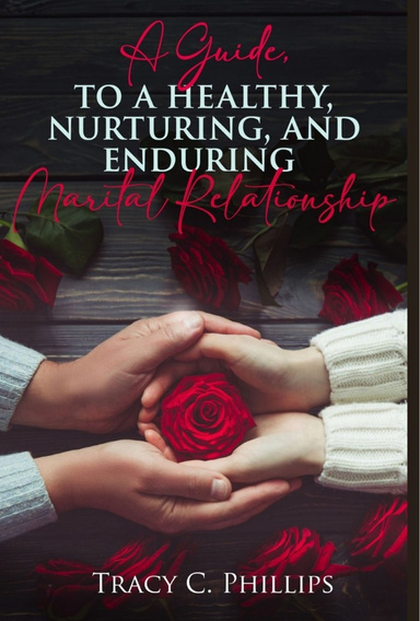 A GUIDE TO CULTIVATING A HEALTHY, NURTURING AND ENDURING MARITAL RELATIONSHIP