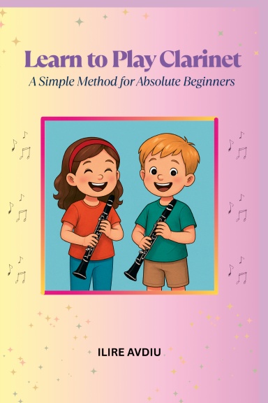 Learn to Play Clarinet - A Simple Method for Absolute Beginners