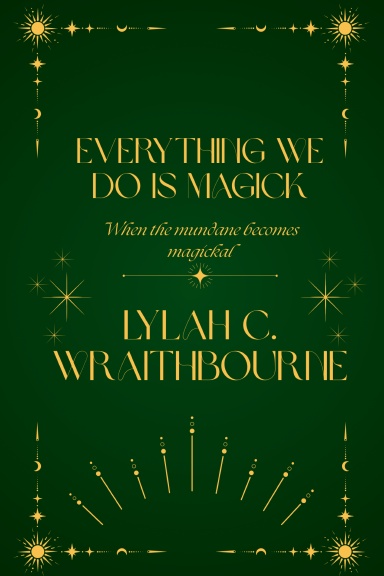 Everything We Do Is Magick