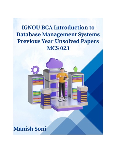 IGNOU BCA Introduction to Database Management Systems Previous Year Unsolved Papers MCS 023