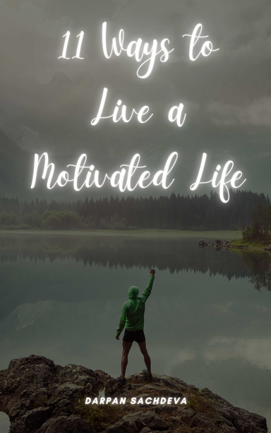 11 Ways to Live a Motivated Life.
