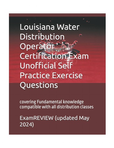 Louisiana Water Distribution Operator Certification Exam Unofficial Self Practice Exercise Questions: covering Fundamental knowledge compatible with all distribution classes