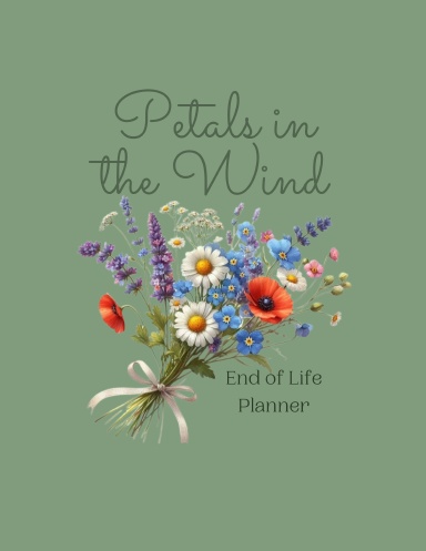 Petals in the Wind End of Life Planner
