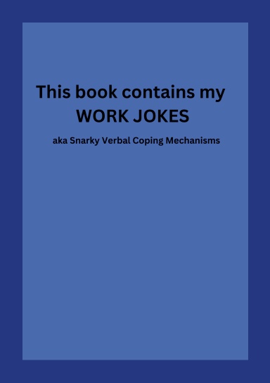 Work Jokes - Snarky Verbal Coping Mechanisms
