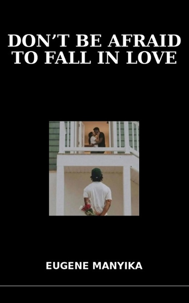Don't Be Afraid To Fall in Love