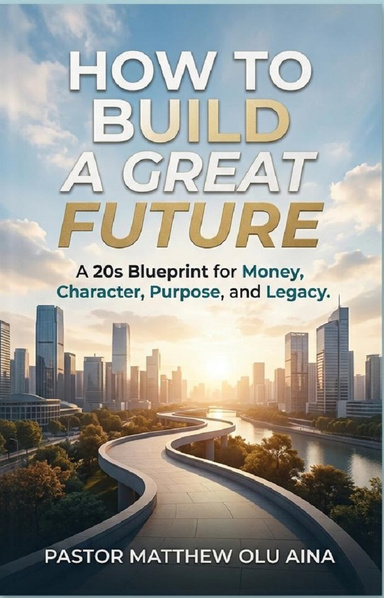 HOW TO BUILD A GREAT FUTURE