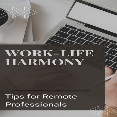 Work-Life Harmony: Tips for Remote  Professionals